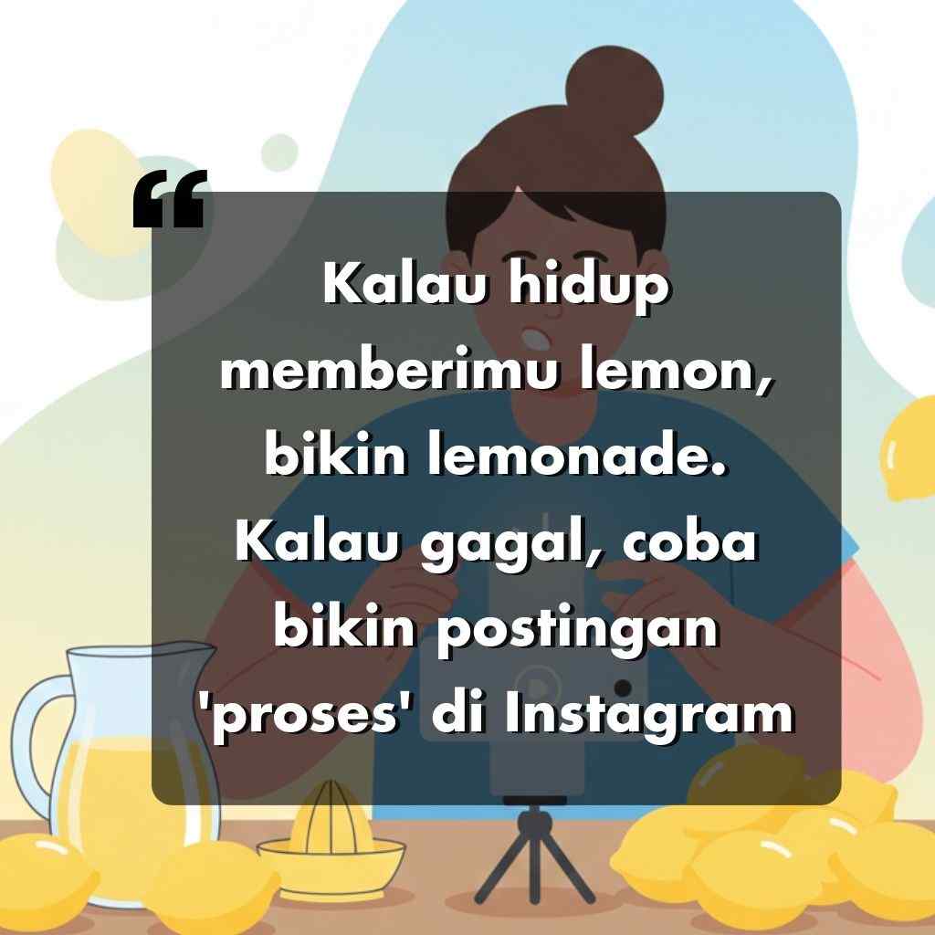 Seorang wanita duduk di sebuah meja dengan lemon, alat peras lemon, dan kendi berisi limun. Sebuah kutipan dalam bahasa Indonesia berbunyi, Kalau hidup memberimu lemon, buatlah limun. Kalau gagal, coba buat postingan proses di Instagram.