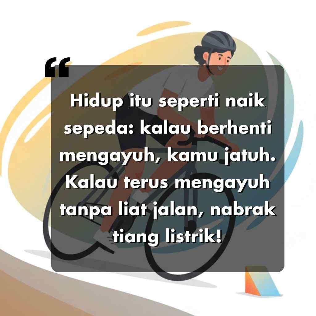 Ilustrasi orang yang sedang mengendarai sepeda, dengan kutipan motivasi bahasa Indonesia di tengahnya tentang kehidupan yang seperti mengendarai sepeda: Anda akan jatuh jika berhenti mengayuh, dan menabrak jika tidak memperhatikan jalan.