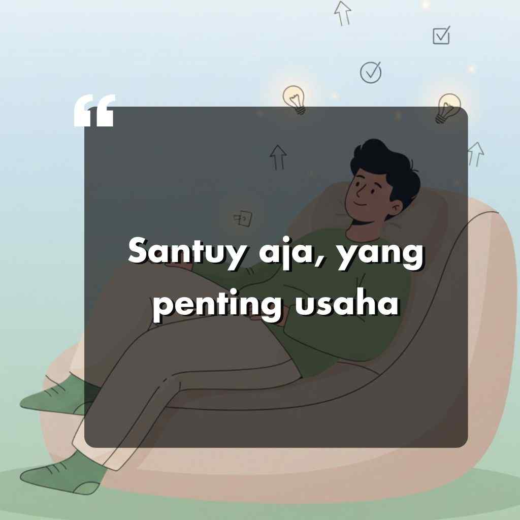 Ilustrasi orang yang sedang duduk santai di atas bean bag dengan ekspresi serius, dikelilingi oleh bola lampu dan tanda centang, dan teks bahasa Indonesia yang bertuliskan "Santuy aja, yang penting usaha.".