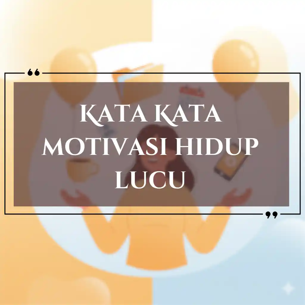 Grafis dengan latar belakang seseorang yang memegang balon dan teks Kata Kata Motivasi Hidup Lucu yang ditulis dengan huruf tebal di dalam kotak berbingkai, cocok untuk berbagi kata kata motivasi hidup yang menginspirasi.