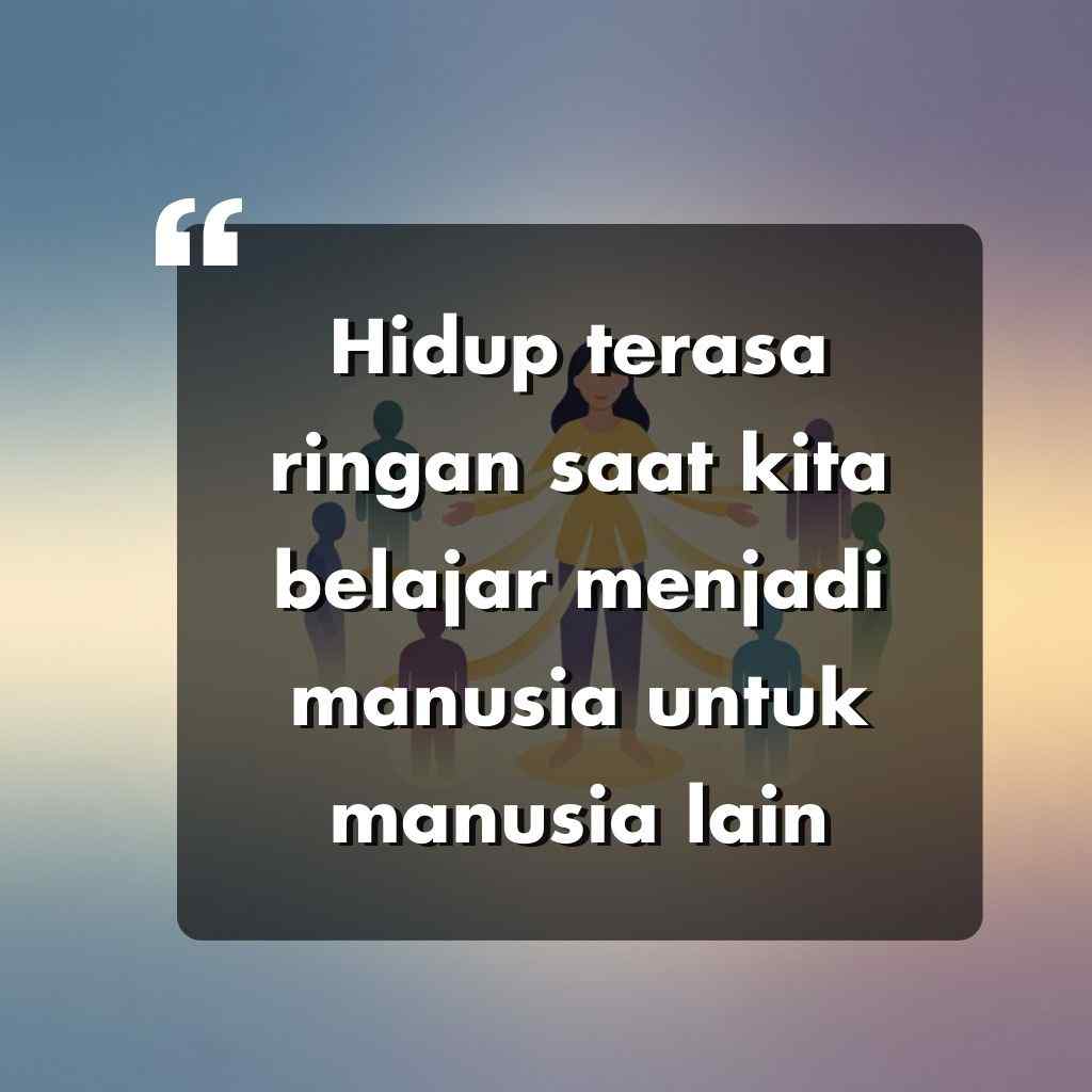 Sebuah kutipan dalam bahasa Indonesia dengan latar belakang berbayang dengan ilustrasi orang-orang yang berpegangan tangan dalam lingkaran: Hidup terasa ringan saat kita belajar menjadi manusia untuk manusia lain.