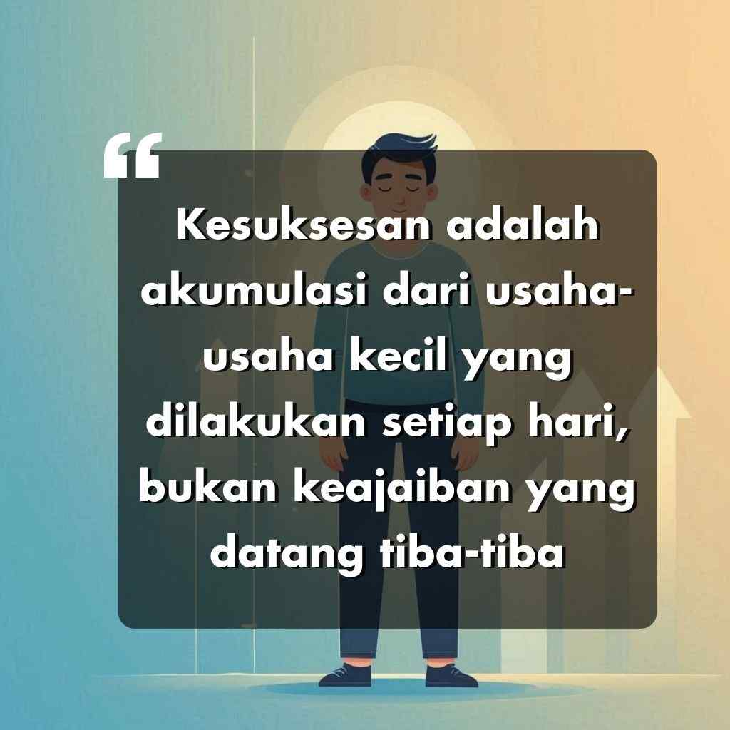 Seseorang berdiri di depan panah ke atas dengan kutipan motivasi bahasa Indonesia tentang kesuksesan, yang menekankan usaha harian daripada keajaiban yang tiba-tiba. Latar belakangnya berwarna biru dan kuning bergradasi.