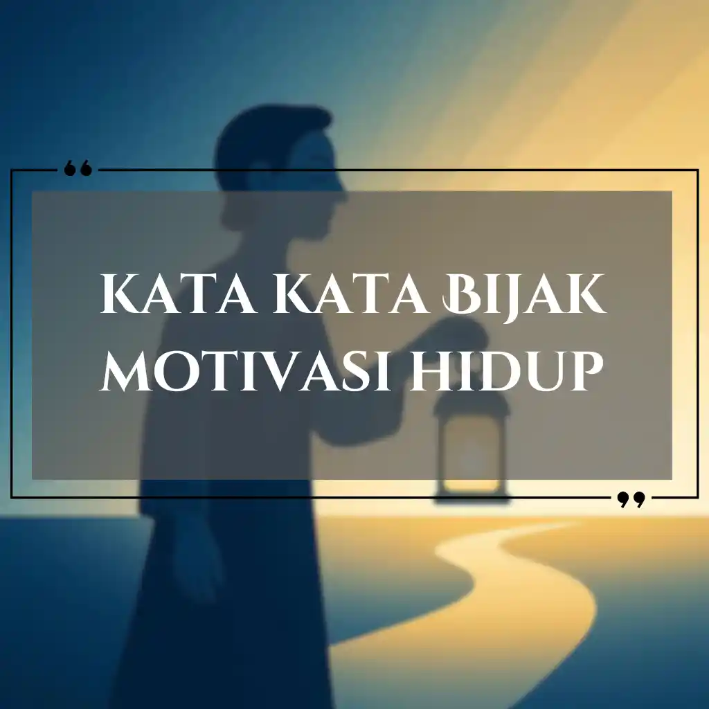 Siluet seseorang yang memegang lentera berdiri di tepi jalan berliku saat matahari terbenam, dengan teks kata kata motivasi hidup yang tertulis dalam kotak di tengahnya.
