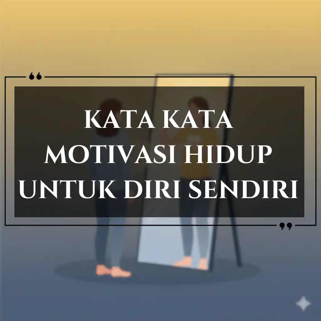 Seseorang berdiri di depan cermin dengan teks Kata Kata Motivasi Hidup Untuk Diri Sendiri yang ditampilkan dalam huruf tebal di atas gambar.