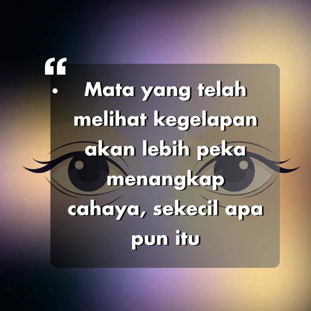 Kutipan dalam bahasa Indonesia dengan latar belakang gradien dengan mata bergaya: Mata yang telah melihat kegelapan akan lebih peka menangkap cahaya, sekecil apa pun itu-kata-kata motivasi hidup yang penuh makna.