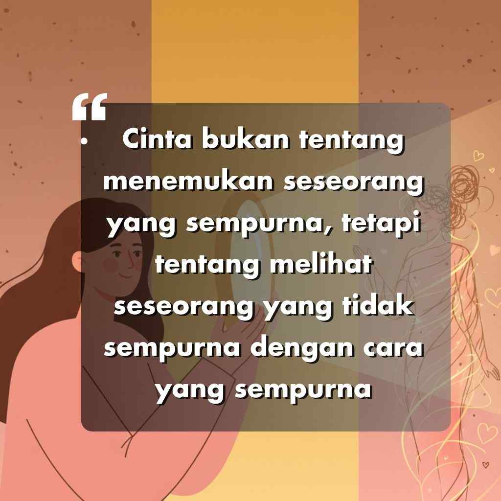 Seorang wanita dengan rambut panjang berdiri di samping garis tubuh orang lain yang bercahaya. Teks yang dilapis dalam bahasa Indonesia berbagi kata kata motivasi hidup: Cinta bukan tentang menemukan seseorang yang sempurna, tetapi melihat yang tidak sempurna dengan cara yang sempurna.