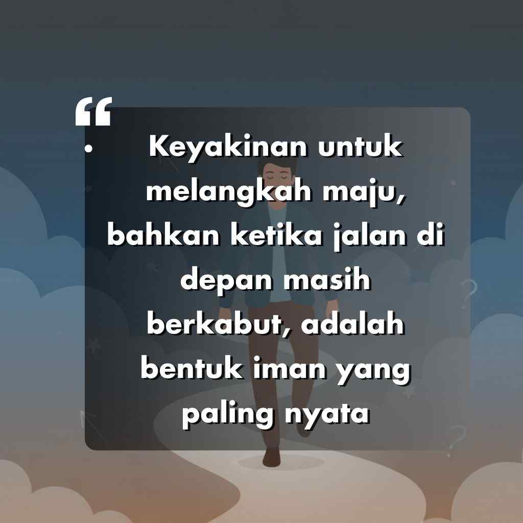 Sebuah kutipan motivasi dengan kata kata motivasi hidup dalam bahasa Indonesia muncul di atas latar belakang berawan, menampilkan seseorang yang sedang berjalan: Keyakinan untuk melangkah maju, bahkan ketika jalan di depan masih berkabut, adalah bentuk iman yang paling nyata.