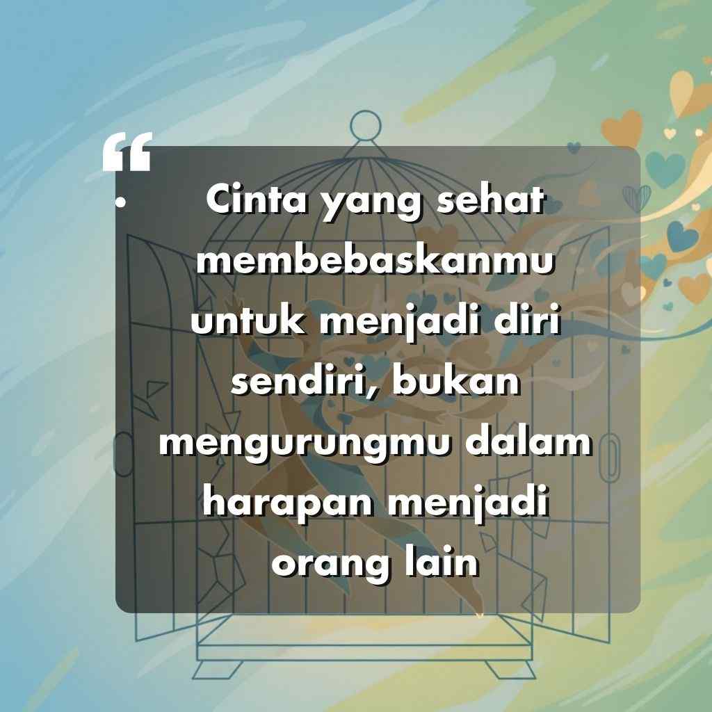 Kutipan dalam bahasa Indonesia dengan latar belakang grafis dengan sangkar burung dan hati yang terbang: Kata kata motivasi hidup tentang cinta sehat yang membebaskan Anda untuk menjadi diri sendiri, bukan mengurung Anda dalam harapan menjadi orang lain.