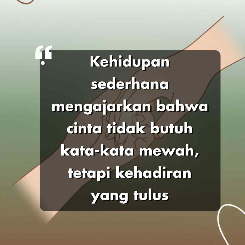 Sebuah kutipan dalam bahasa Indonesia di atas sebuah kotak gelap: Kehidupan sederhana mengajarkan bahwa cinta tidak butuh kata-kata mewah, tetapi kehadiran yang tulus-kata-kata motivasi hidup-di atas latar belakang yang lembut dengan bentuk-bentuk abstrak.
