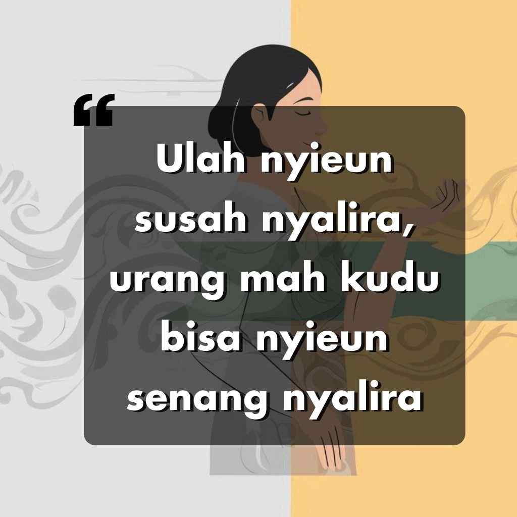 Ilustrasi seorang wanita dengan tulisan dalam bahasa Sunda dengan latar belakang abu-abu dan kuning yang terbelah, sedang membaca: Ulah nyieun susah nyalira, urang mah kudu bisa nyieun senang nyalira.