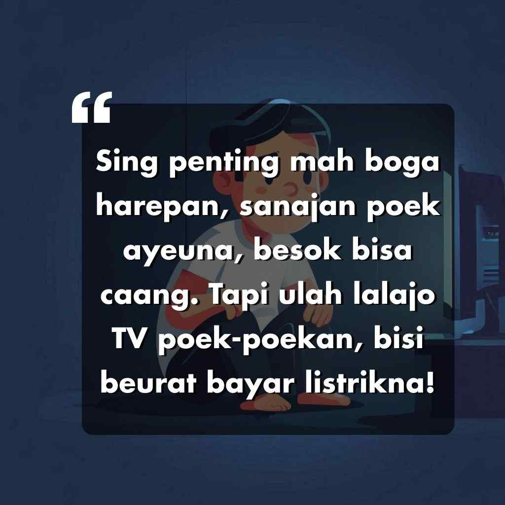 Sebuah kutipan dalam bahasa Sunda di atas ilustrasi seorang anak laki-laki yang sedang duduk di depan TV dalam ruangan yang remang-remang. Kutipan ini memberikan nasihat tentang menjaga harapan dan memperhatikan biaya listrik.