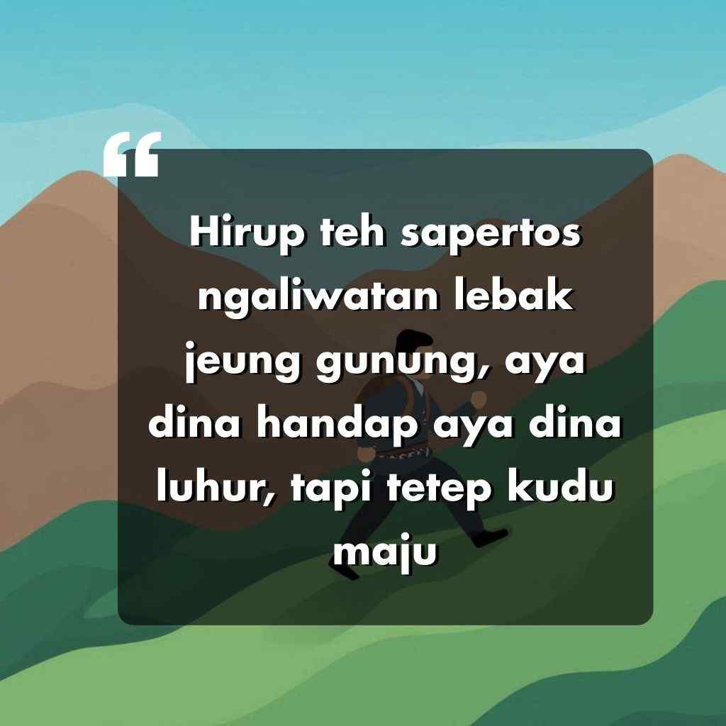 Kutipan motivasi dalam bahasa Sunda muncul dalam teks putih di atas hamparan gelap, dengan latar belakang perbukitan dan seseorang yang sedang mendaki. Teks tersebut mendorong ketekunan meskipun kehidupan naik turun.