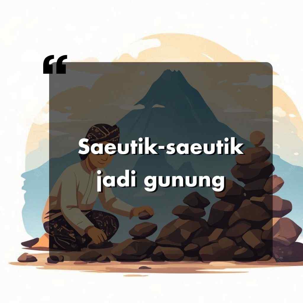 Seseorang dengan pakaian tradisional menumpuk batu dengan latar belakang gunung. Teks yang dilapiskan berbunyi, Saeutik-saeutik jadi gunung.