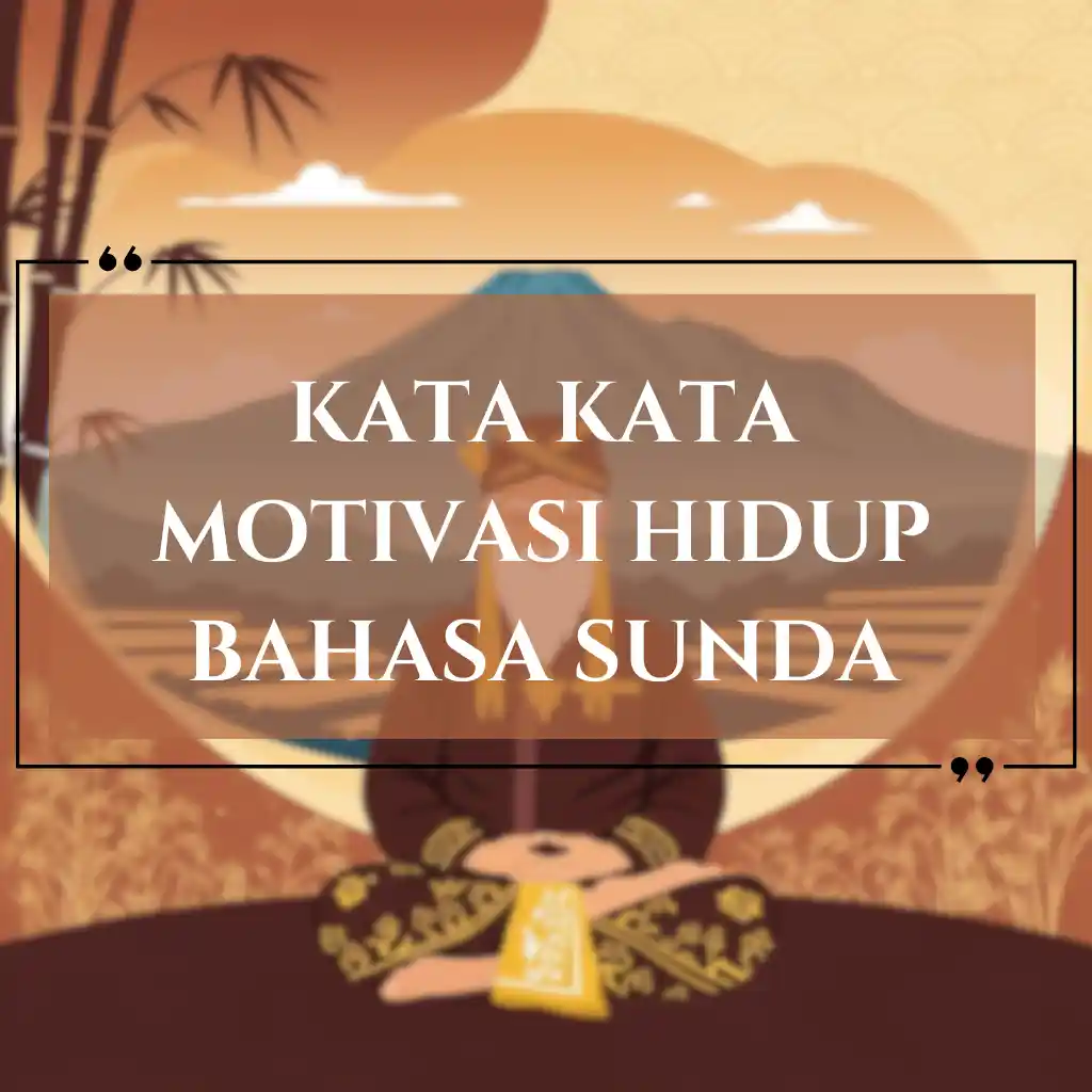Sebuah ilustrasi bergaya seseorang dengan pakaian tradisional duduk bersila di luar ruangan, dengan latar belakang gunung dan bambu. Teks di depan bertuliskan kata-kata motivasi hidup dalam bahasa Sunda.