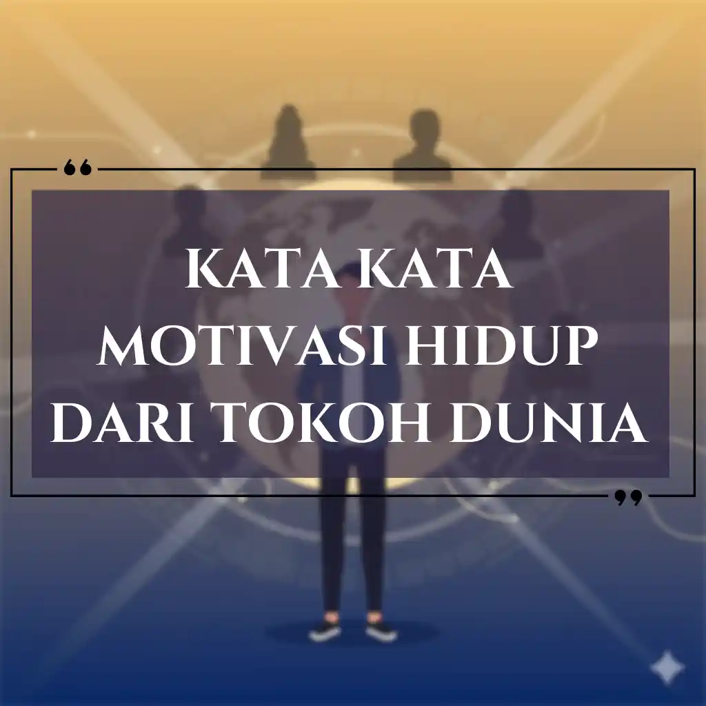 Grafis kutipan motivasi yang menampilkan siluet di depan peta dunia dan teks putih tebal kata kata motivasi hidup dari tokoh dunia, cocok untuk berbagi kata kata motivasi hidup yang menginspirasi dengan orang lain.
