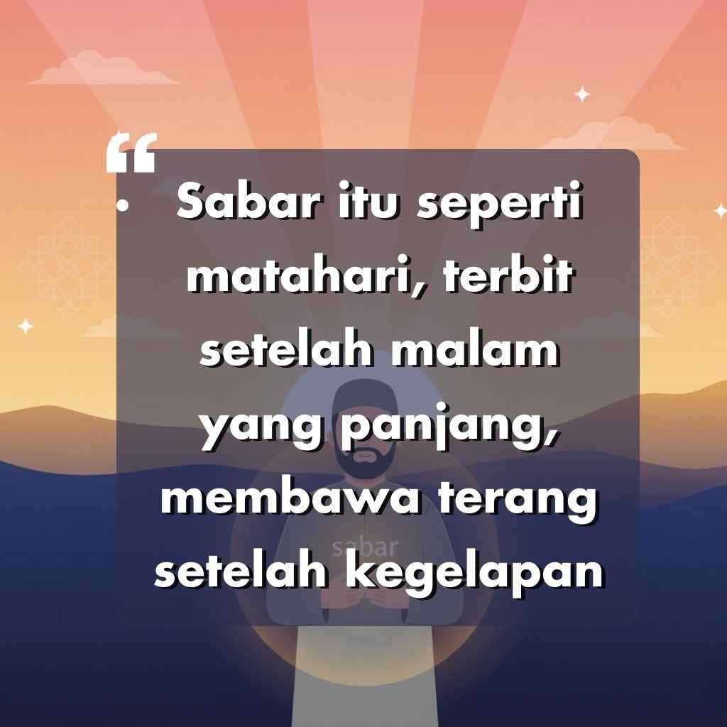 Teks berbunyi "Sabar itu seperti matahari, terbit setelah malam yang panjang, membawa terang setelah kegelapan" di atas latar belakang matahari terbenam dengan bukit, awan, dan sosok yang sedang duduk - sebuah kata kata motivasi hidup yang menginspirasi.