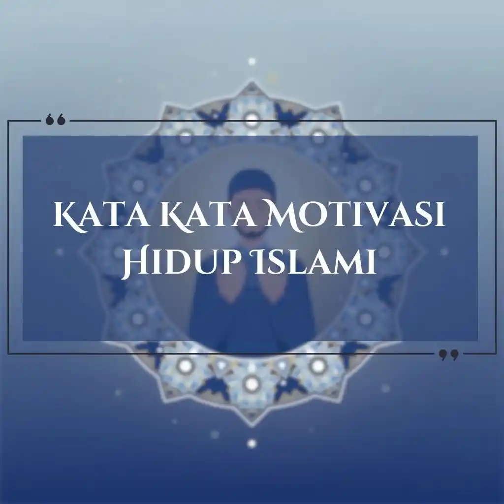 Latar belakang biru dekoratif dengan pola geometris Islami, menampilkan teks KATA KATA MOTIVASI HIDUP ISLAMI dalam huruf putih tebal di tengah untuk menginspirasi dengan kata kata motivasi hidup.