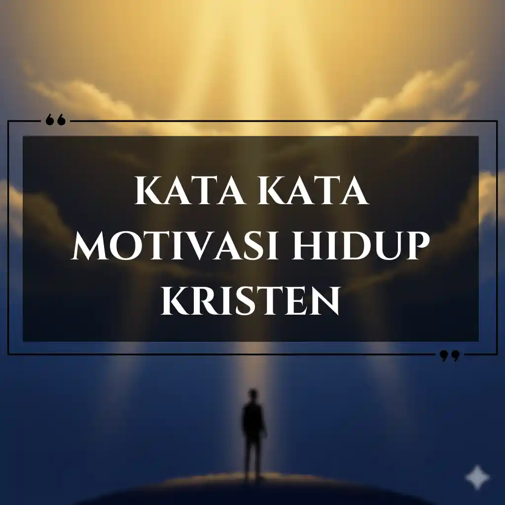 Siluet seseorang berdiri di bawah berkas cahaya yang bersinar menembus awan, dengan teks kata kata motivasi hidup KRISTEN di tengahnya, menginspirasi harapan dan refleksi.