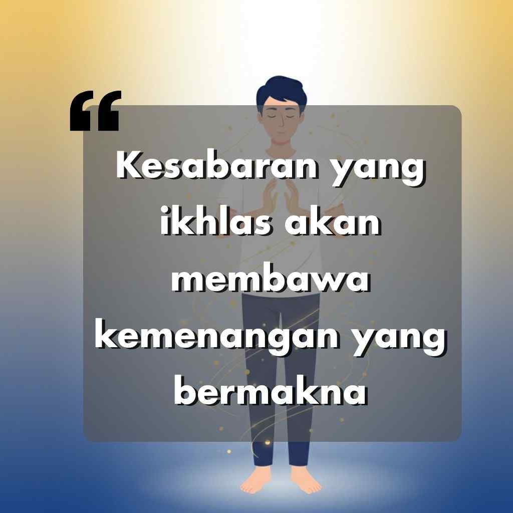 Ilustrasi seseorang yang berdiri dengan kedua tangan menyatu dalam doa, dikelilingi oleh cahaya kuning, dengan teks berbahasa Indonesia: Kesabaran yang ikhlas akan membawa kemenangan yang bermakna.