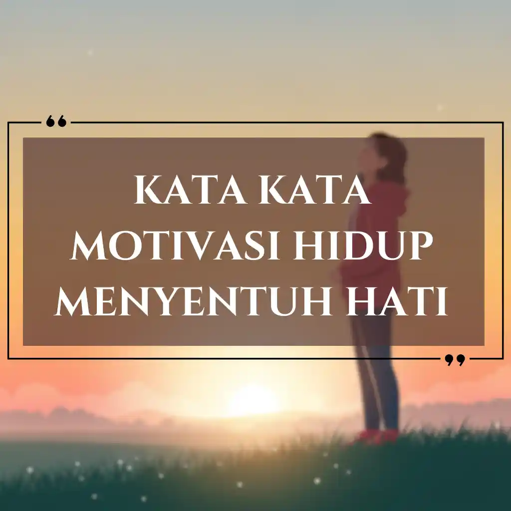 Siluet seseorang yang berdiri di atas rumput saat matahari terbit dengan kata kata motivasi hidup dalam bahasa Indonesia, ditampilkan dalam teks putih tebal di dalam bingkai persegi panjang.