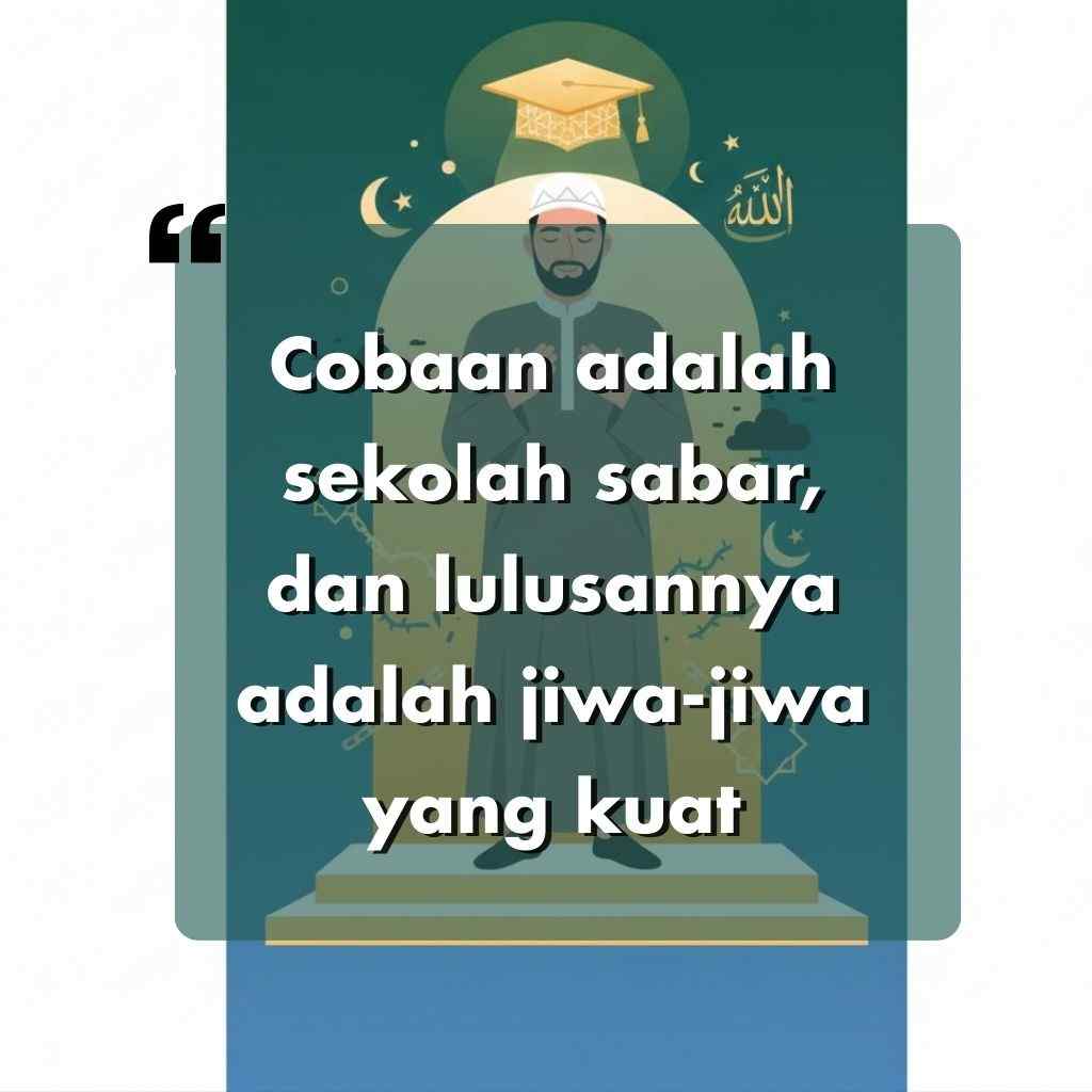 Seorang pria dengan pakaian Islami berdiri di atas panggung dengan topi wisuda yang bersinar di atas kepalanya. Teks dalam bahasa Indonesia bertuliskan kata-kata motivasi hidup: Cobian adalah sekolah yang sabar, dan lulusannya adalah jiwa-jiwa yang kuat.