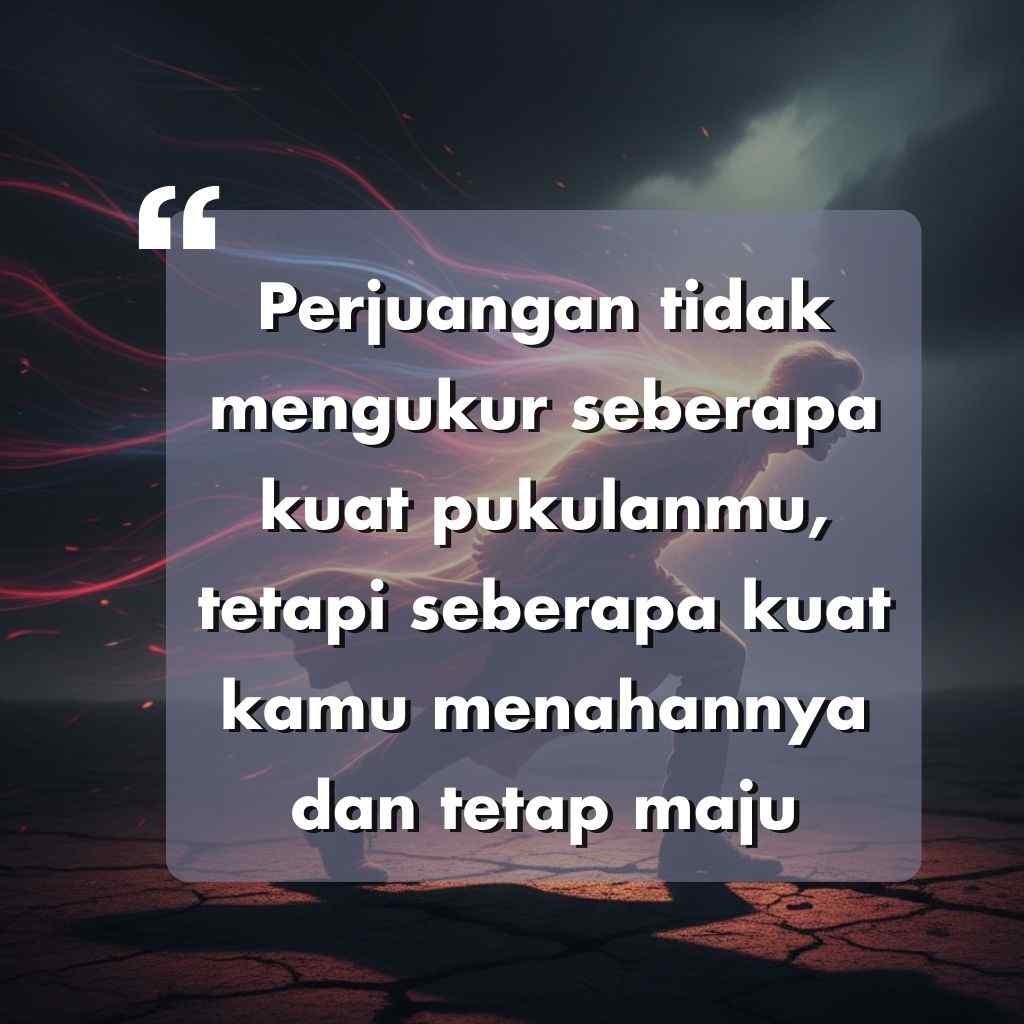 Kutipan motivasi dalam bahasa Indonesia dengan latar belakang kabur dan gelap dengan seseorang yang sedang berdiri: Perjuangan tidak mengukur seberapa kuat pukulanmu, tetapi seberapa kuat kamu menahannya dan tetap maju.