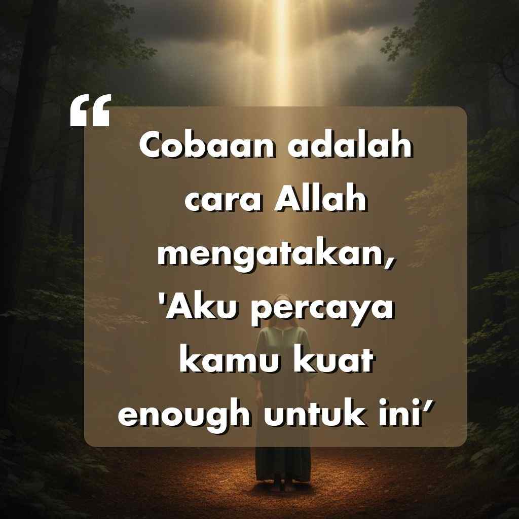 Seseorang dengan jubah putih berdiri dalam seberkas cahaya yang bersinar di dalam hutan yang gelap. Teks yang dilapiskan berbunyi: Cobaan adalah cara Allah mengatakan, Aku percaya kamu cukup kuat untuk ini.