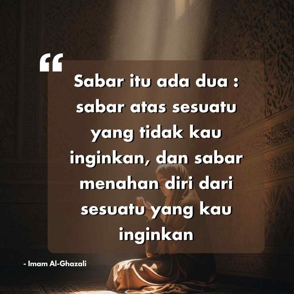 Seseorang duduk di lantai di sebuah ruangan remang-remang dengan pola dinding yang rumit. Teks dalam bahasa Indonesia melapisi gambar tersebut, membagikan kutipan tentang kesabaran dari Imam Al-Ghazali. Cahaya menyinari dari atas.