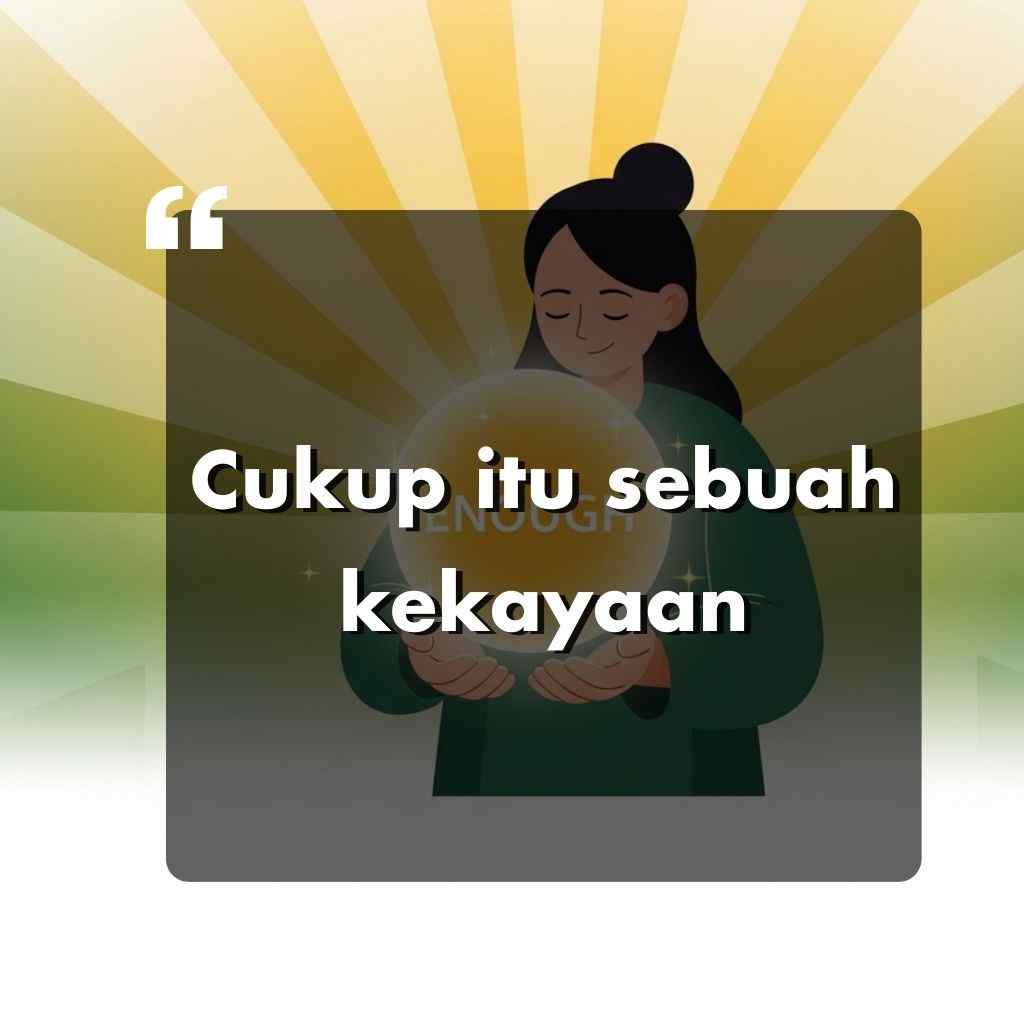 Ilustrasi seseorang yang memegang bola yang bercahaya, dengan sinar matahari sebagai latar belakang. Teks yang dilapiskan dalam bahasa Indonesia berbunyi, Cukup itu sebuah kekayaan, yang berarti Cukup itu sebuah bentuk kekayaan.