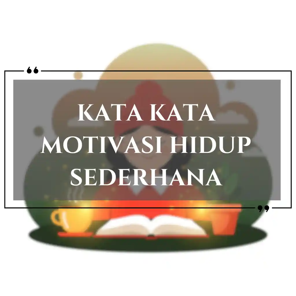 Kutipan motivasi dalam bahasa Indonesia berbunyi, Kata Kata Motivasi Hidup Sederhana, menampilkan kata kata motivasi hidup dengan latar belakang ilustrasi sebuah cangkir, buku yang terbuka, dan pepohonan.