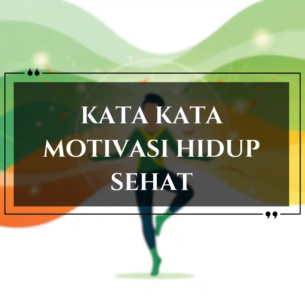 Seseorang berdiri dengan satu kaki dalam pose yoga dengan latar belakang abstrak berwarna hijau, oranye, dan putih. Teks dalam bahasa Indonesia berbunyi, kata kata motivasi hidup sehat untuk inspirasi harian.