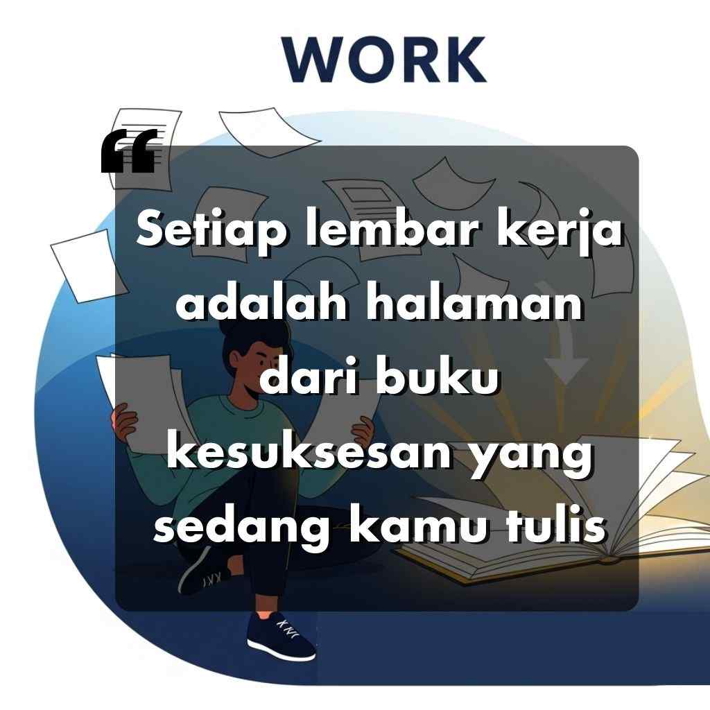 Seseorang duduk di sebuah meja yang dikelilingi oleh kertas-kertas yang beterbangan dan sebuah buku yang terbuka. Hamparan teks dalam bahasa Indonesia berbunyi: Setiap lembar kerja adalah halaman dari buku kesuksesan yang sedang kamu tulis.