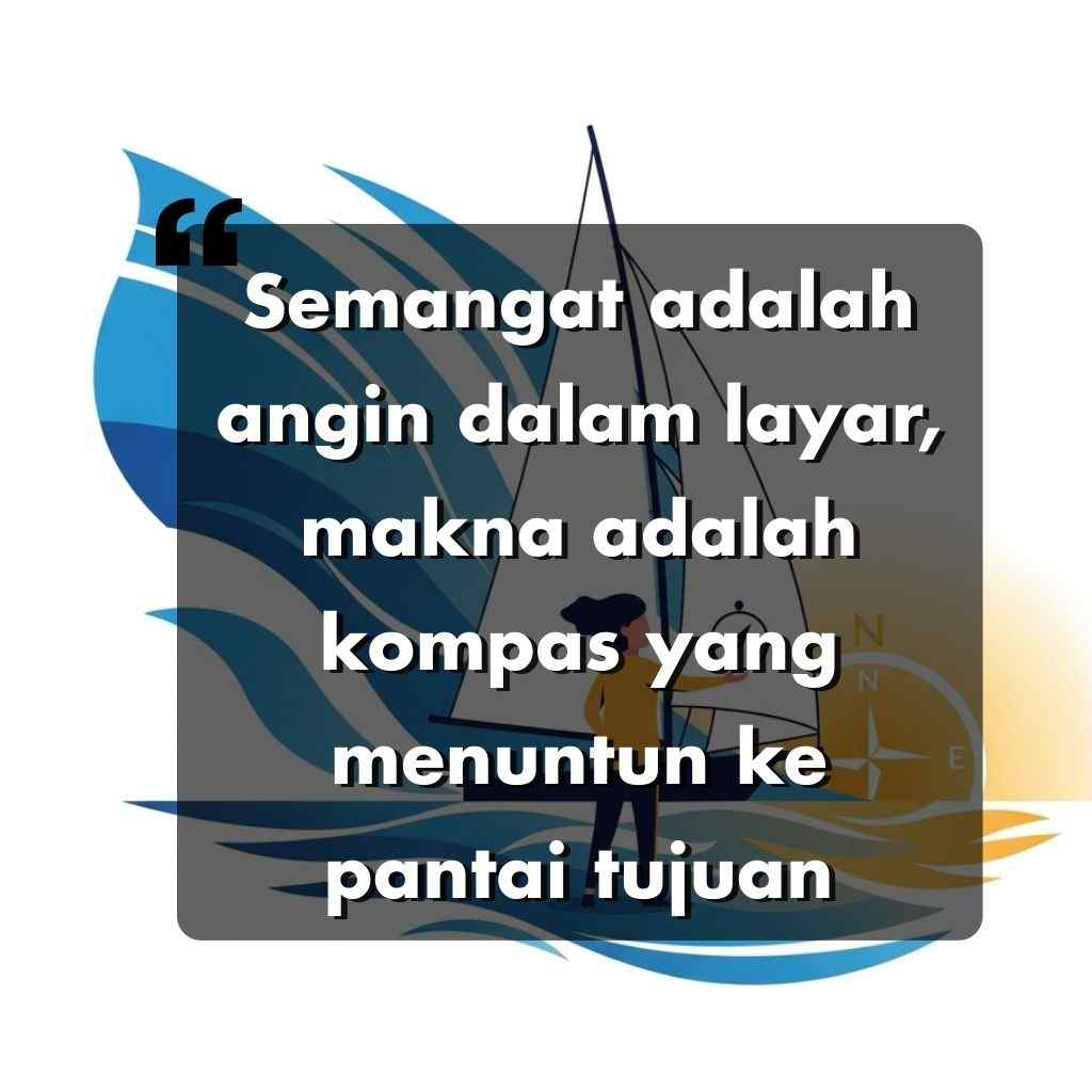 Kutipan motivasi dalam bahasa Indonesia pada gambar perahu layar dan kompas dengan latar belakang ombak biru dan oranye. Kutipan tersebut berbunyi, Semangat adalah angin di layar, makna adalah kompas yang menuntun ke pantai tujuan.