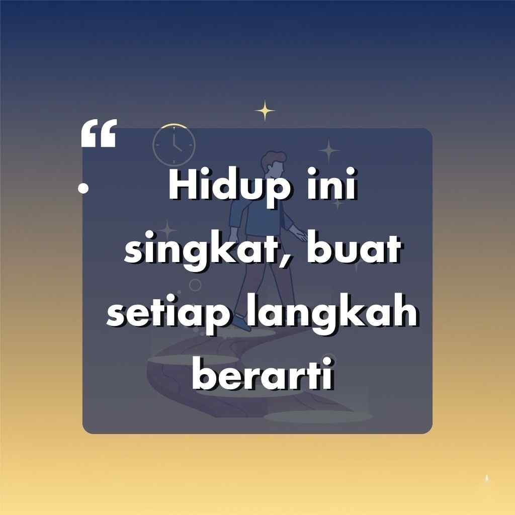 Sebuah grafis dengan teks Hidup ini singkat, buat setiap langkah berarti, menampilkan ilustrasi seseorang berjalan di jalan batu melayang, berlatar belakang gradasi biru dan kuning, cocok sebagai kata kata motivasi hidup.