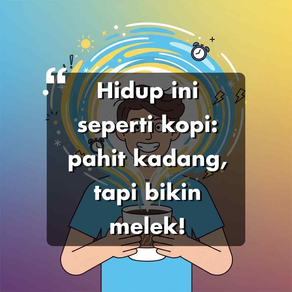 Kartun orang yang memegang secangkir kopi yang mengepul dengan latar belakang warna-warni. Di atasnya terdapat teks dalam bahasa Indonesia yang berbunyi: Hidup ini seperti kopi: kadang pahit, tapi bikin melek! Kata kata motivasi hidup yang menginspirasi hari Anda.