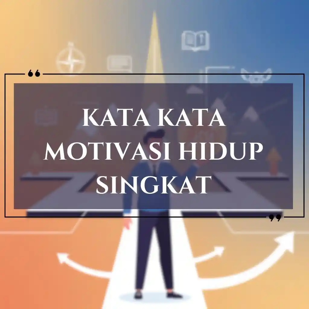 Seseorang berdiri di persimpangan jalan dengan anak panah yang mengarah ke berbagai arah. Di tengah, teks putih tebal bertuliskan kata kata motivasi hidup singkat, dikelilingi oleh simbol-simbol inspiratif di latar belakang.