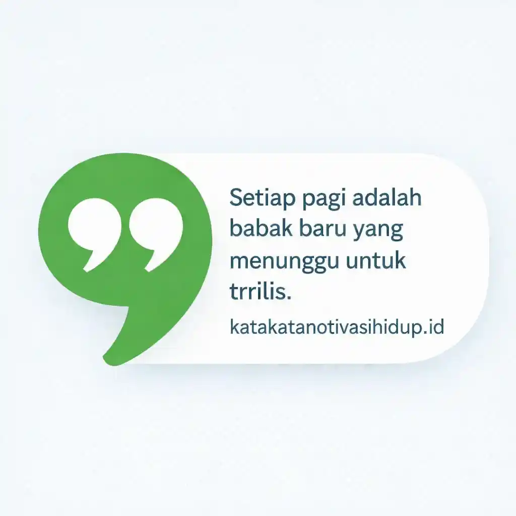 Gelembung ucapan berwarna hijau dengan teks bahasa Indonesia: Setiap pagi adalah babak baru yang menunggu untuk ttrrilis. kata kata motivasi hidup dari katakatanotivasihidup.id dengan latar belakang putih.